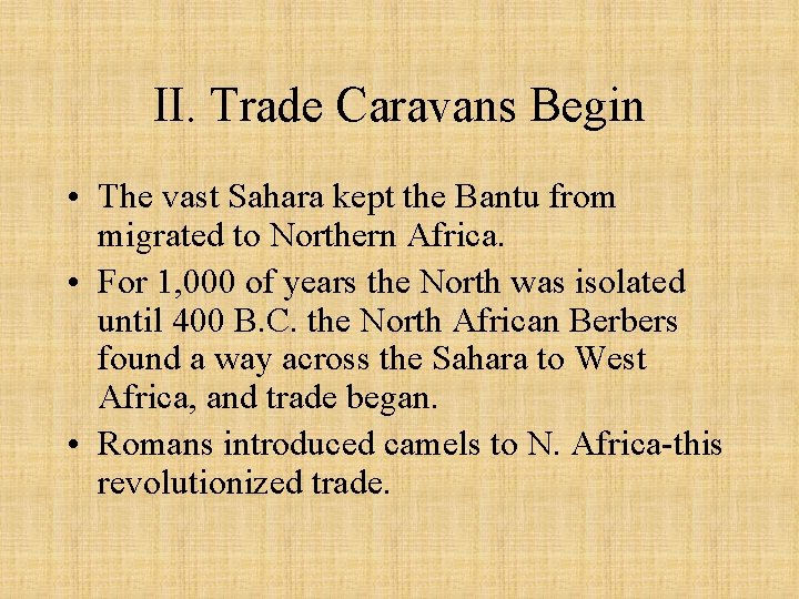 II. Trade Caravans Begin • The vast Sahara kept the Bantu from migrated to