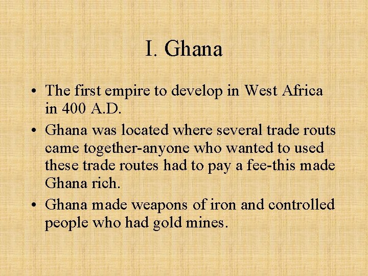 I. Ghana • The first empire to develop in West Africa in 400 A.