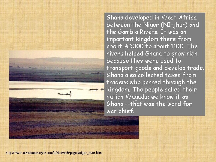 Ghana developed in West Africa between the Niger (NI-jhur) and the Gambia Rivers. It