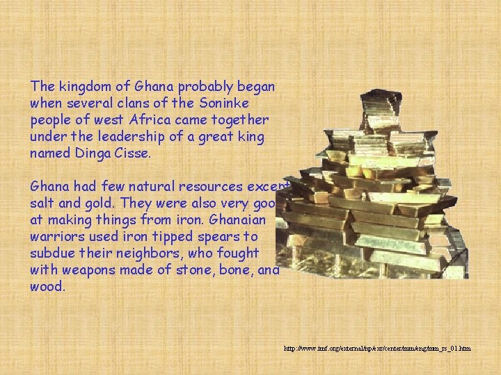 The kingdom of Ghana probably began when several clans of the Soninke people of