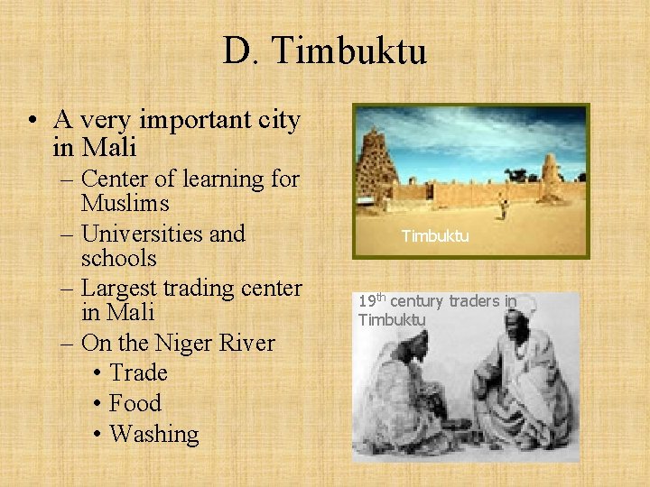 D. Timbuktu • A very important city in Mali – Center of learning for