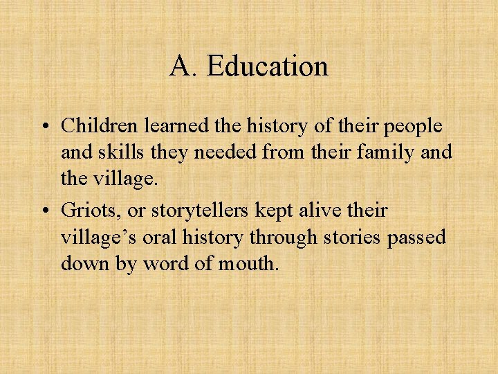 A. Education • Children learned the history of their people and skills they needed