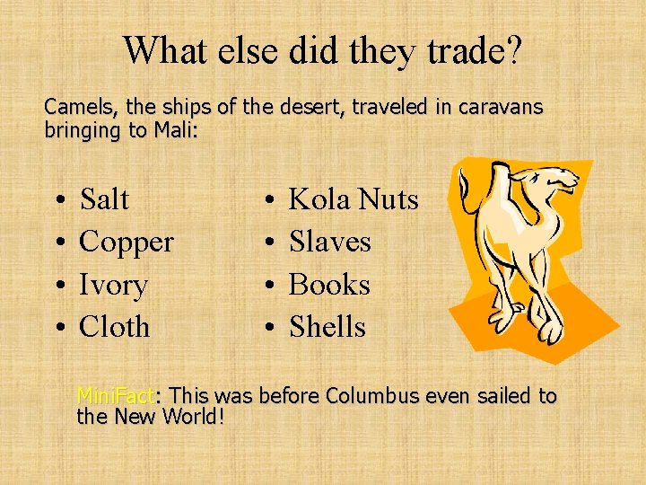 What else did they trade? Camels, the ships of the desert, traveled in caravans