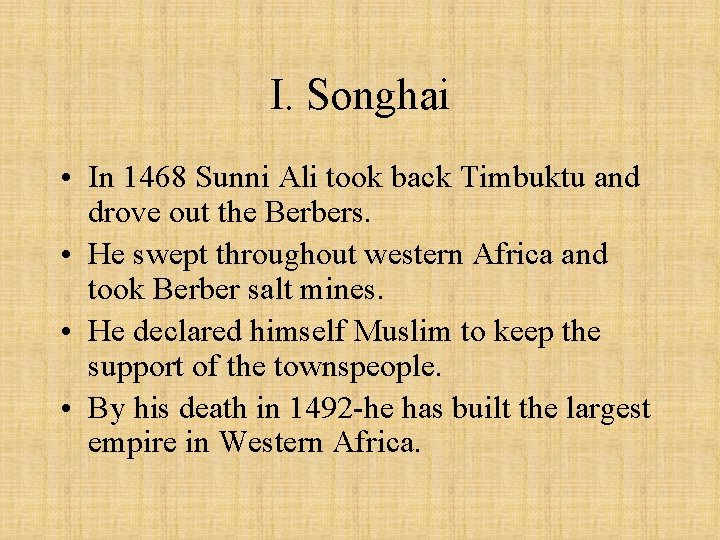 I. Songhai • In 1468 Sunni Ali took back Timbuktu and drove out the