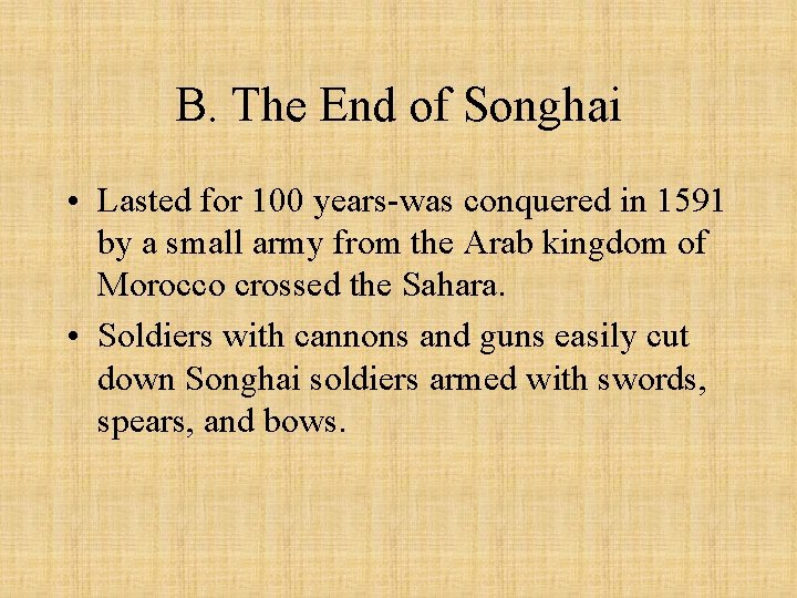 B. The End of Songhai • Lasted for 100 years-was conquered in 1591 by