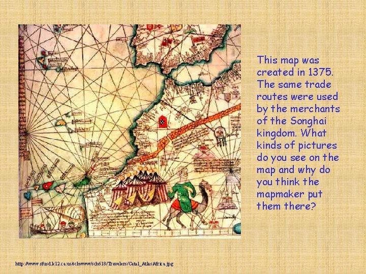 This map was created in 1375. The same trade routes were used by the