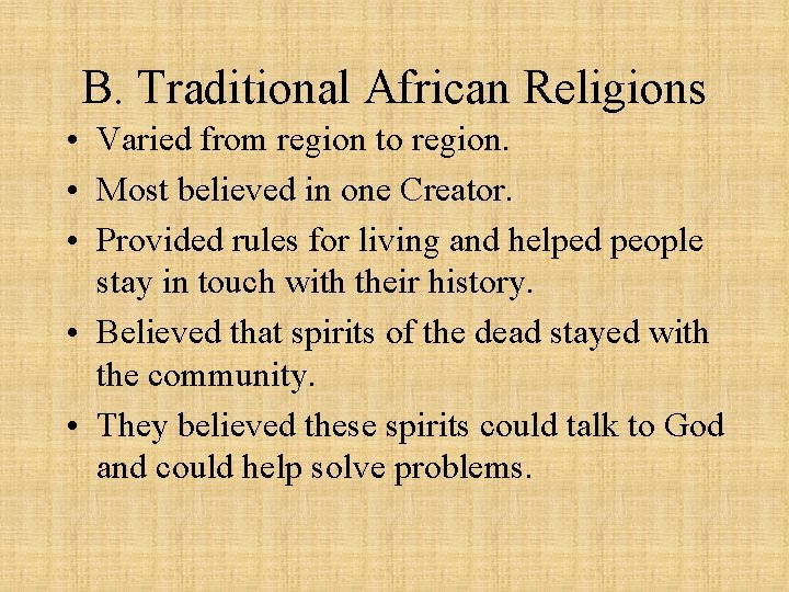 B. Traditional African Religions • Varied from region to region. • Most believed in