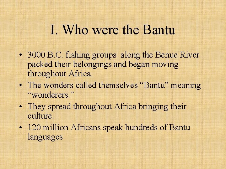 I. Who were the Bantu • 3000 B. C. fishing groups along the Benue