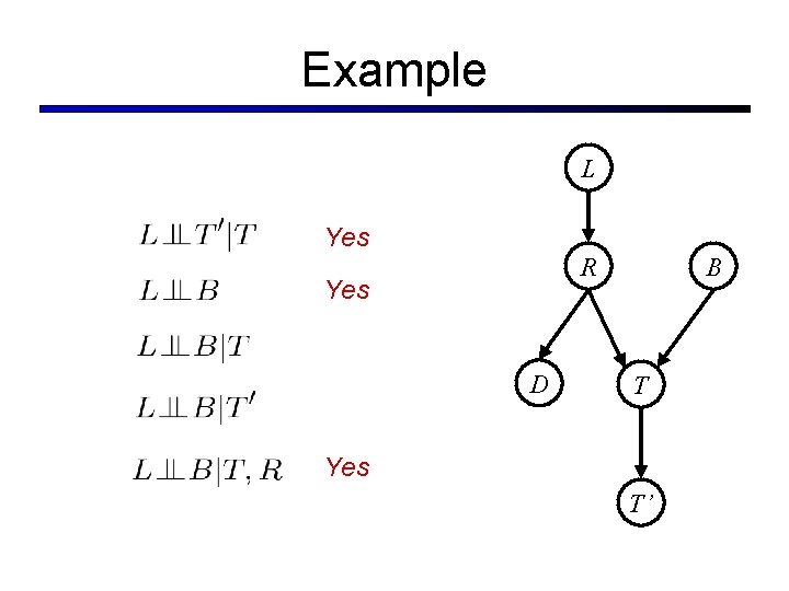 Example L Yes R Yes D B T Yes T’ 