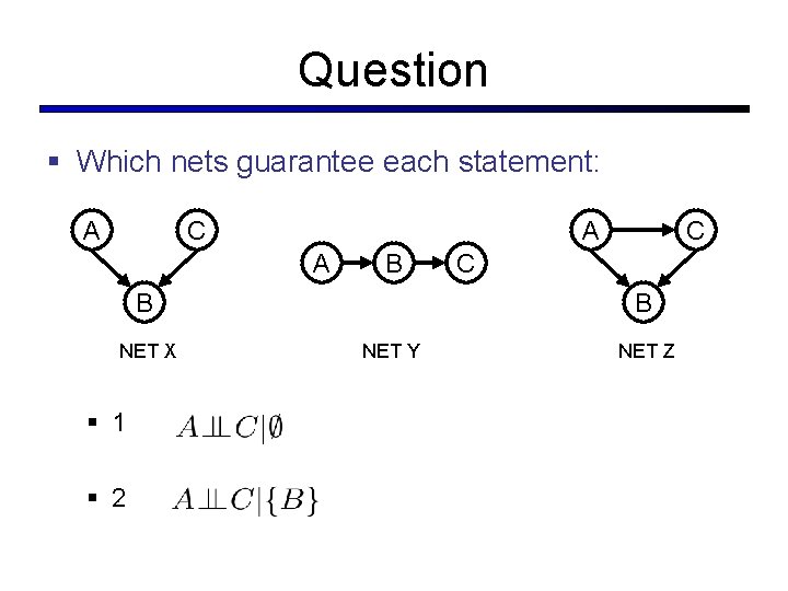 Question § Which nets guarantee each statement: A C A A B B NET