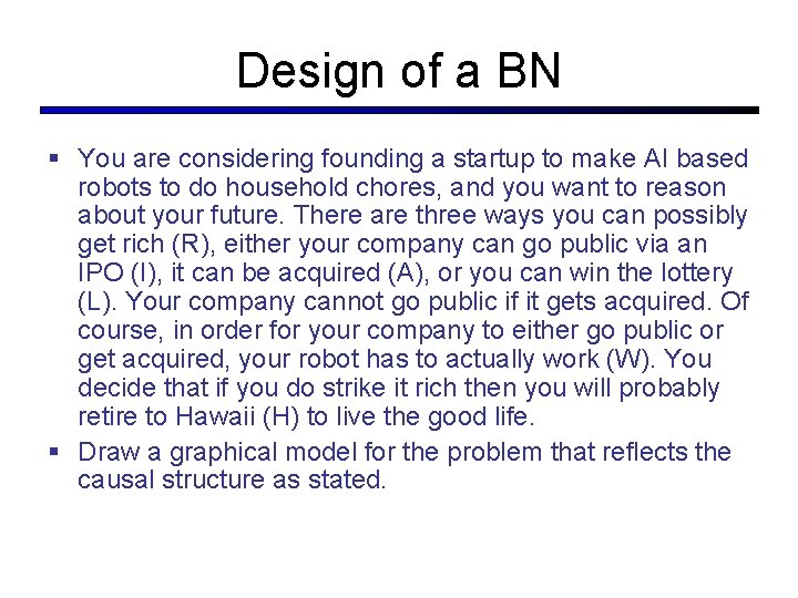 Design of a BN § You are considering founding a startup to make AI