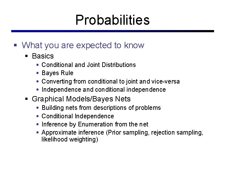 Probabilities § What you are expected to know § Basics § § Conditional and