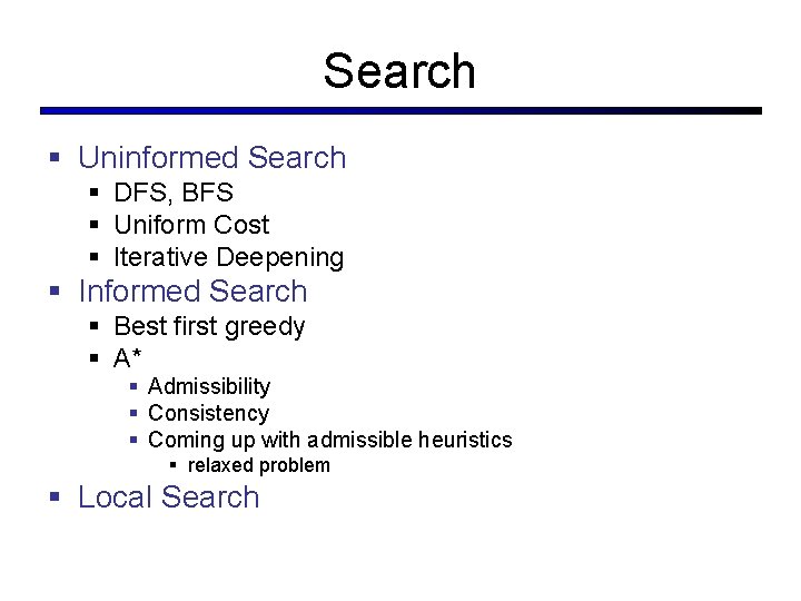 Search § Uninformed Search § DFS, BFS § Uniform Cost § Iterative Deepening §