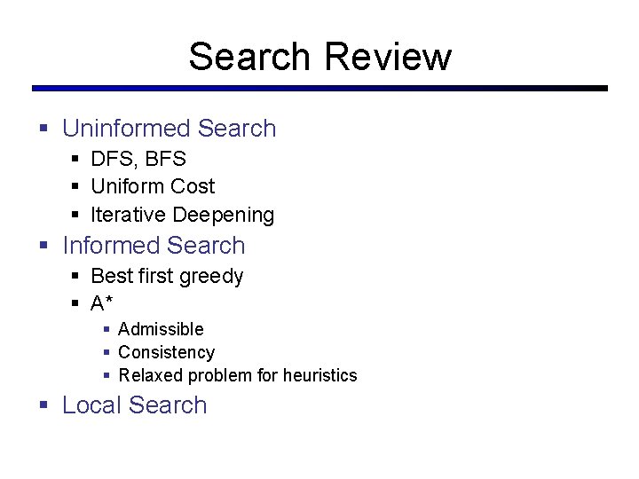 Search Review § Uninformed Search § DFS, BFS § Uniform Cost § Iterative Deepening