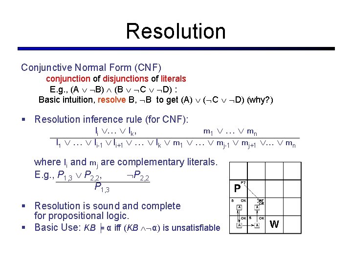 Resolution Conjunctive Normal Form (CNF) conjunction of disjunctions of literals E. g. , (A