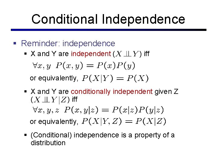 Conditional Independence § Reminder: independence § X and Y are independent ( ) iff