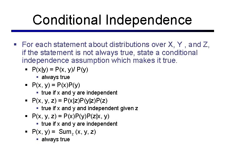 Conditional Independence § For each statement about distributions over X, Y , and Z,
