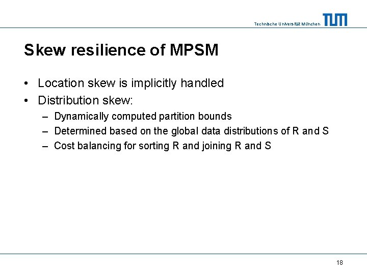 Technische Universität München Skew resilience of MPSM • Location skew is implicitly handled •