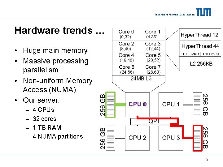 Technische Universität München Hardware trends … • Huge main memory • Massive processing parallelism