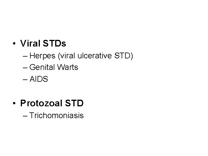  • Viral STDs – Herpes (viral ulcerative STD) – Genital Warts – AIDS