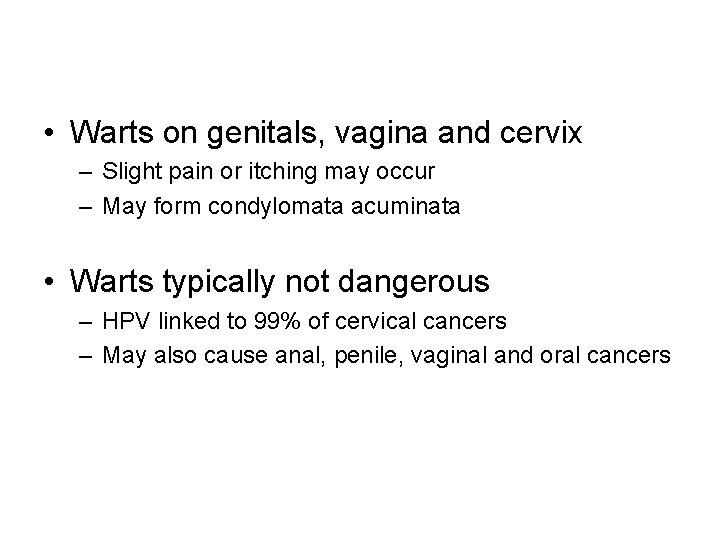  • Warts on genitals, vagina and cervix – Slight pain or itching may