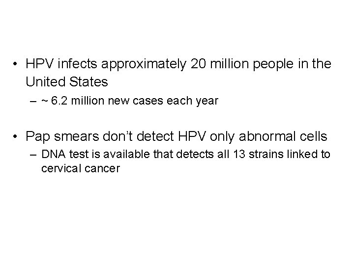  • HPV infects approximately 20 million people in the United States – ~