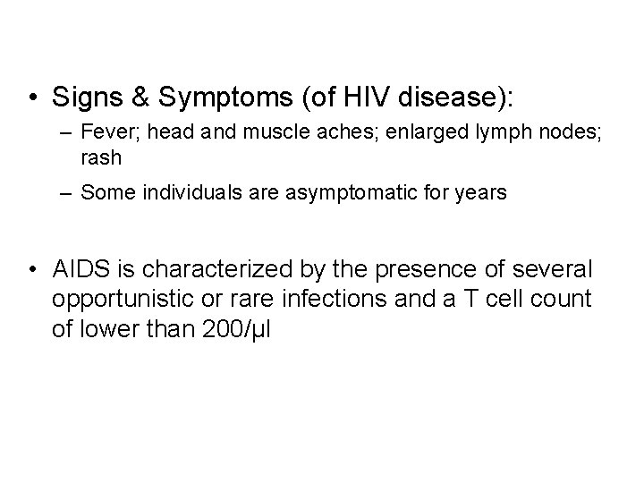  • Signs & Symptoms (of HIV disease): – Fever; head and muscle aches;