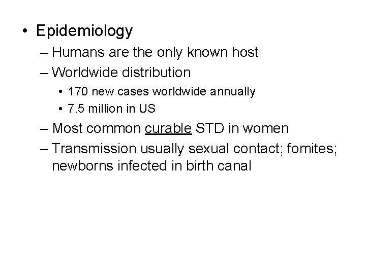  • Epidemiology – Humans are the only known host – Worldwide distribution •