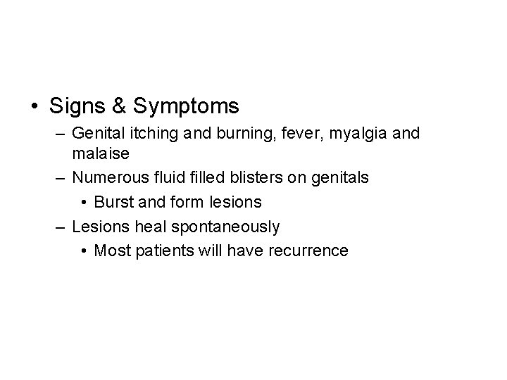  • Signs & Symptoms – Genital itching and burning, fever, myalgia and malaise