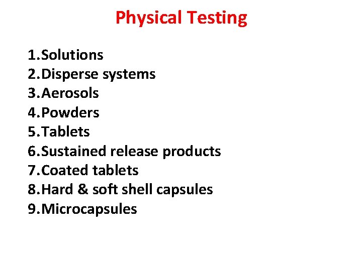Physical Testing 1. Solutions 2. Disperse systems 3. Aerosols 4. Powders 5. Tablets 6.
