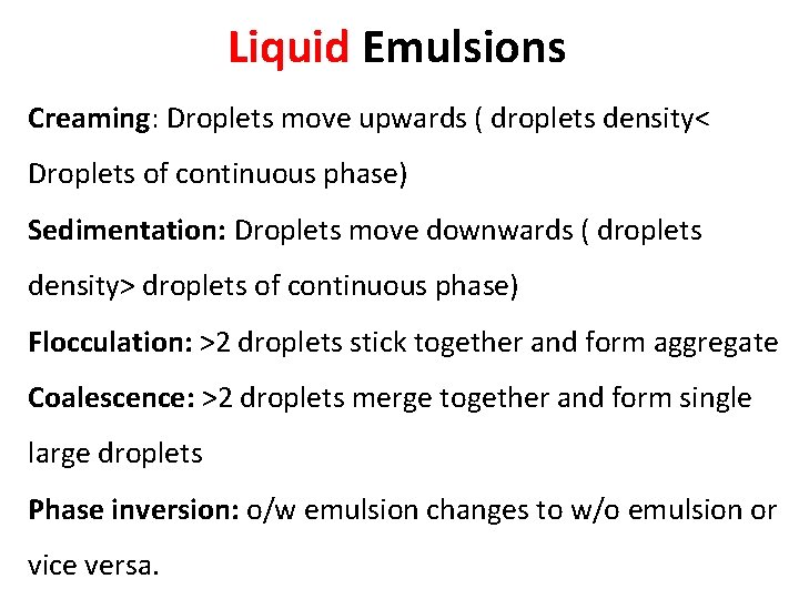 Liquid Emulsions Creaming: Droplets move upwards ( droplets density< Droplets of continuous phase) Sedimentation: