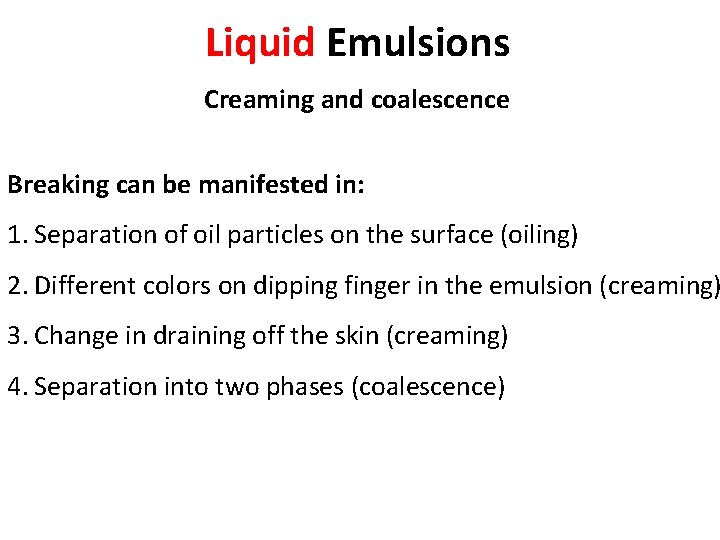 Liquid Emulsions Creaming and coalescence Breaking can be manifested in: 1. Separation of oil