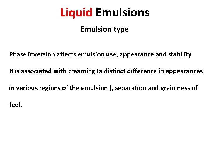 Liquid Emulsions Emulsion type Phase inversion affects emulsion use, appearance and stability It is