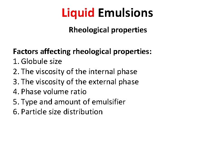 Liquid Emulsions Rheological properties Factors affecting rheological properties: 1. Globule size 2. The viscosity