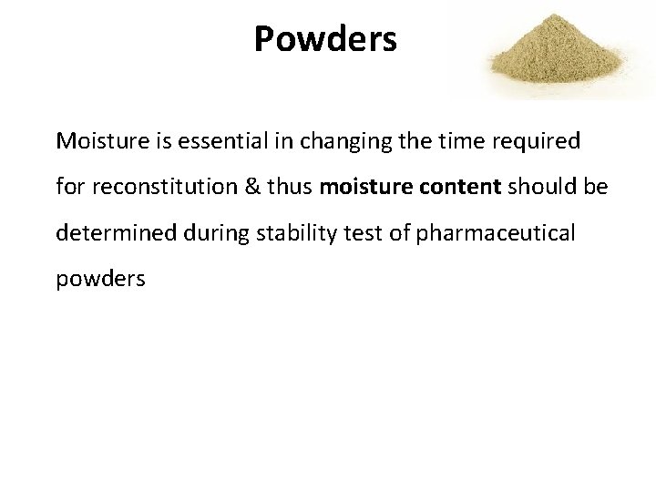 Powders Moisture is essential in changing the time required for reconstitution & thus moisture