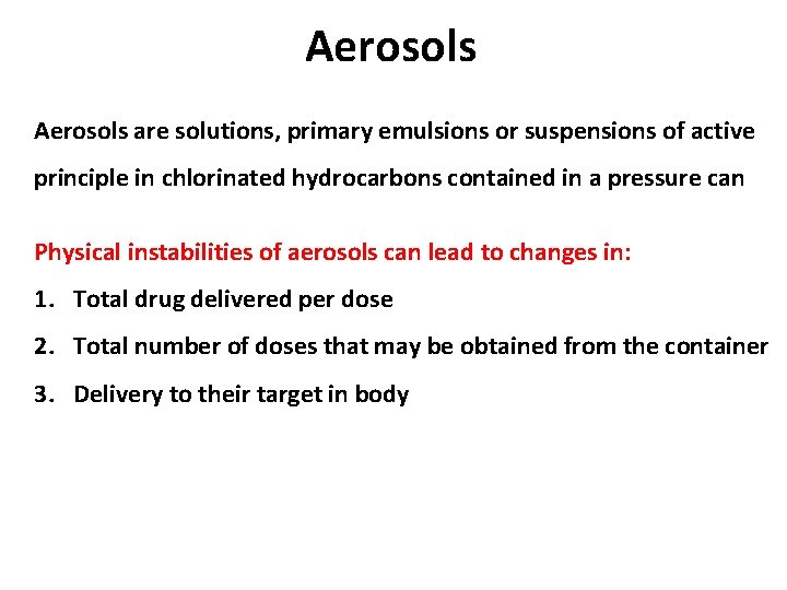 Aerosols are solutions, primary emulsions or suspensions of active principle in chlorinated hydrocarbons contained