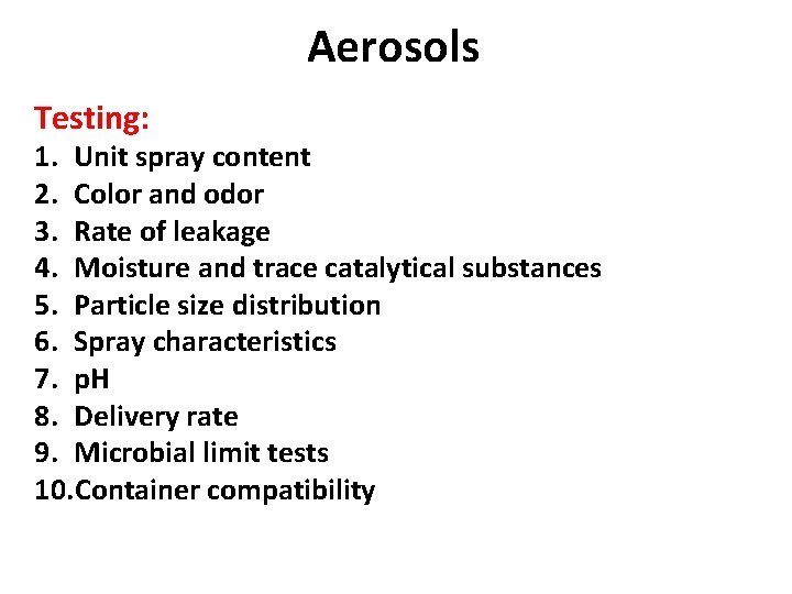 Aerosols Testing: 1. Unit spray content 2. Color and odor 3. Rate of leakage