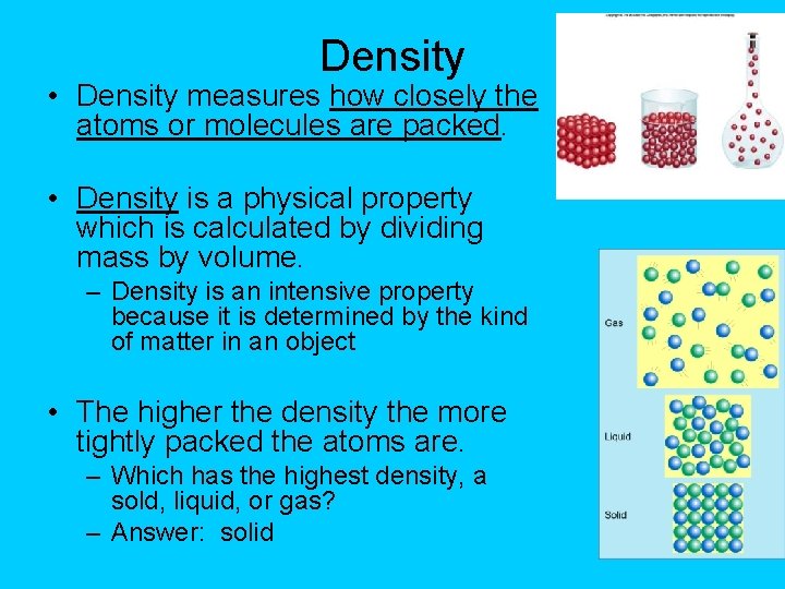 Density • Density measures how closely the atoms or molecules are packed. • Density