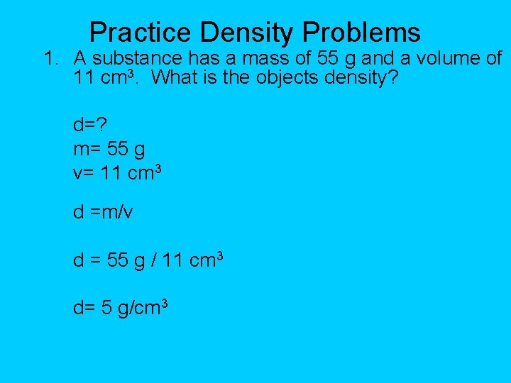 Practice Density Problems 1. A substance has a mass of 55 g and a