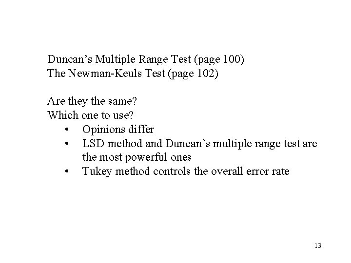 Duncan’s Multiple Range Test (page 100) The Newman-Keuls Test (page 102) Are they the