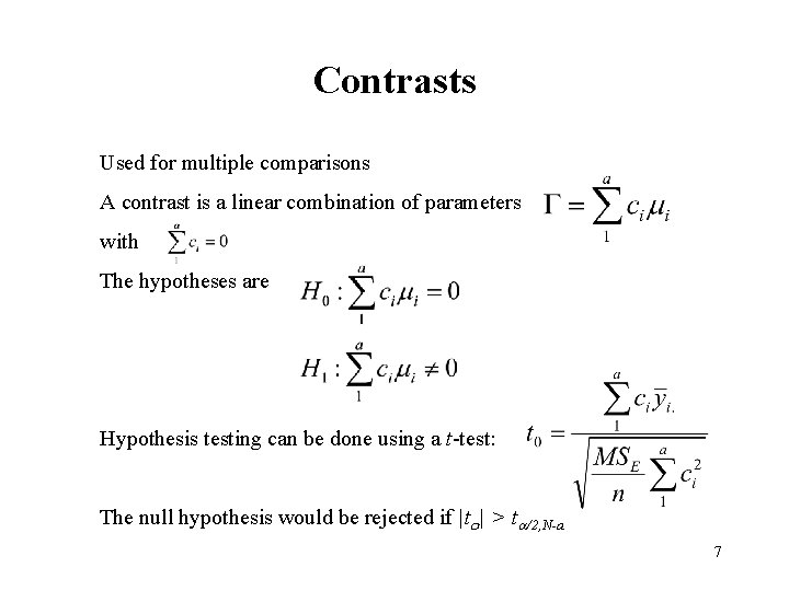 Contrasts Used for multiple comparisons A contrast is a linear combination of parameters with