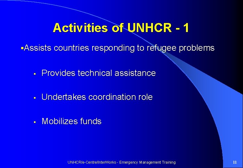 Activities of UNHCR - 1 §Assists countries responding to refugee problems § Provides technical