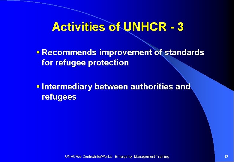 Activities of UNHCR - 3 § Recommends improvement of standards for refugee protection §