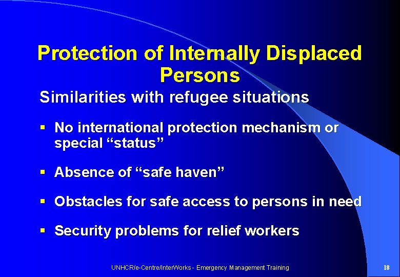 Protection of Internally Displaced Persons Similarities with refugee situations § No international protection mechanism