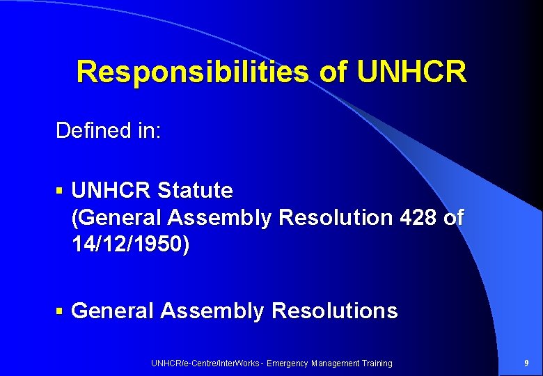 Responsibilities of UNHCR Defined in: § UNHCR Statute (General Assembly Resolution 428 of 14/12/1950)