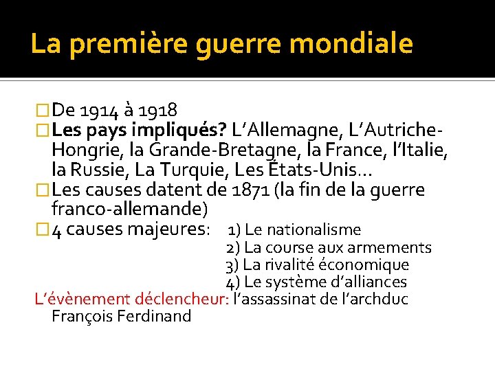 La première guerre mondiale �De 1914 à 1918 �Les pays impliqués? L’Allemagne, L’Autriche- Hongrie,