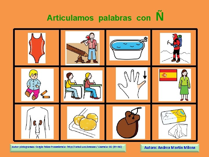 Articulamos palabras con Autor pictogramas: Sergio Palao Procedencia: http: //catedu. es/arasaac/ Licencia: CC (BY-NC)