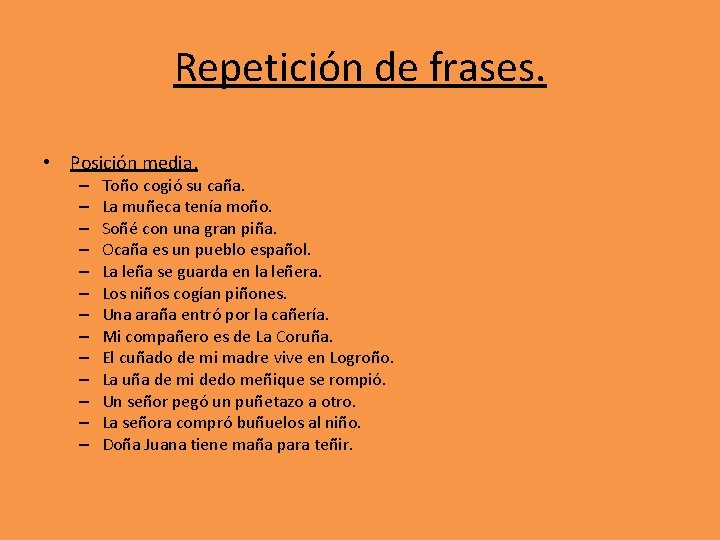 Repetición de frases. • Posición media. – – – – Toño cogió su caña.