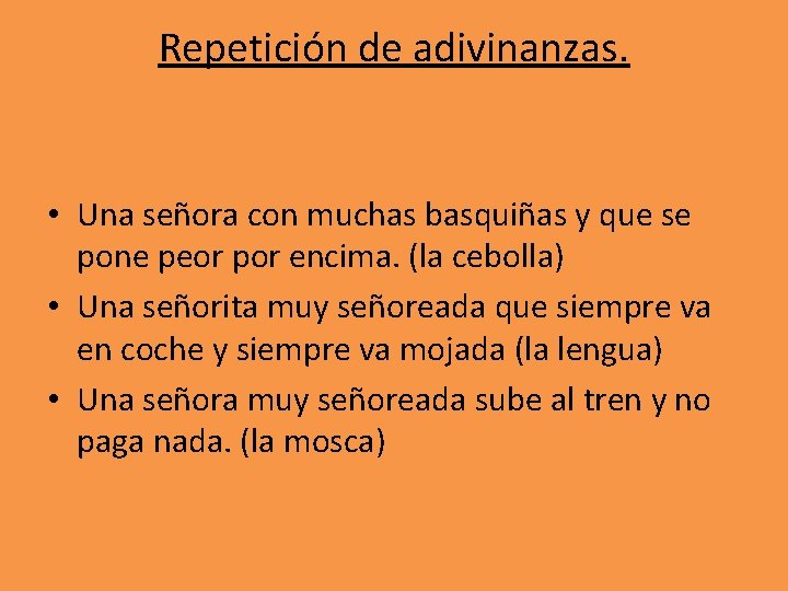 Repetición de adivinanzas. • Una señora con muchas basquiñas y que se pone peor