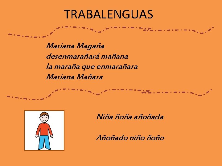 TRABALENGUAS Mariana Magaña desenmarañará mañana la maraña que enmarañara Mariana Mañara Niña ñoña añoñada